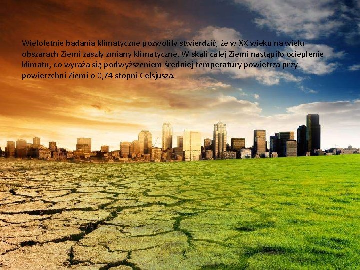  • Wieloletnie badania klimatyczne pozwoliły stwierdzić, że w XX wieku na wielu stwierdzić,
