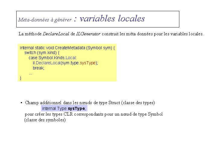 Meta-données à générer : variables locales La méthode Declare. Local de ILGenerator construit les
