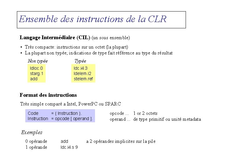 Ensemble des instructions de la CLR Langage Intermédiaire (CIL) (un sous ensemble) • Très