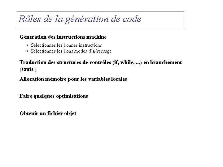 Rôles de la génération de code Génération des instructions machine • Sélectionner les bonnes