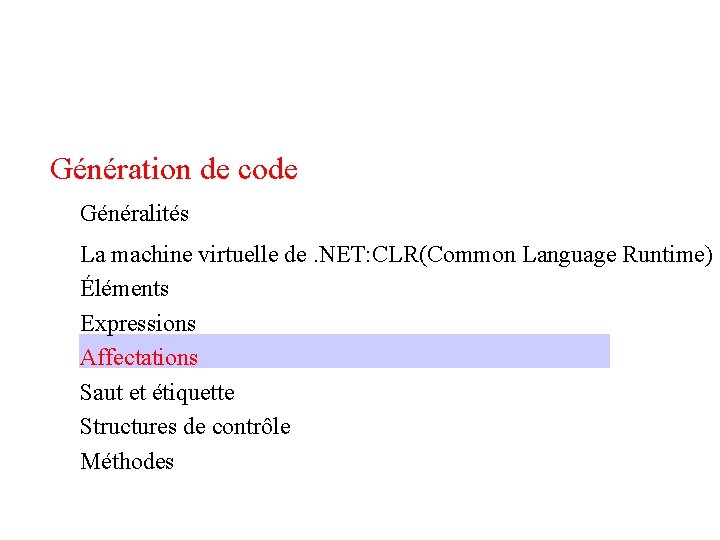 Génération de code Généralités La machine virtuelle de. NET: CLR(Common Language Runtime) Éléments Expressions