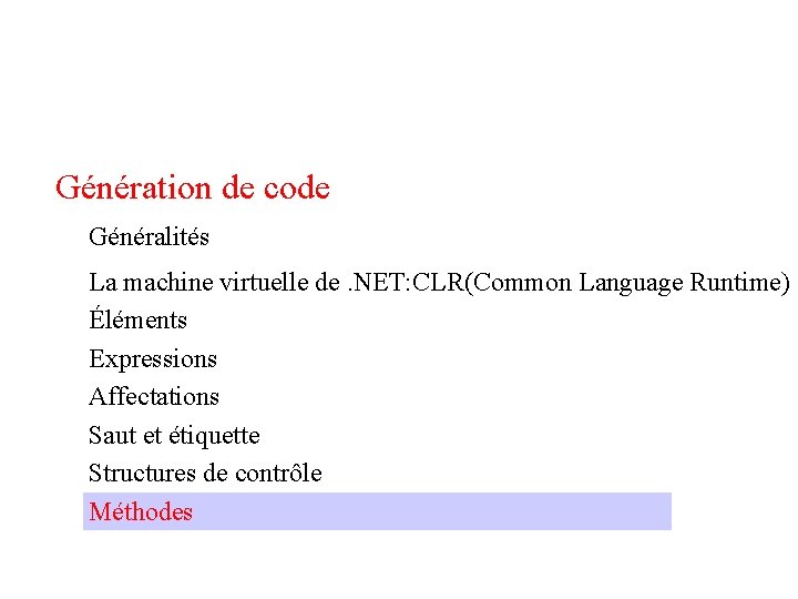 Génération de code Généralités La machine virtuelle de. NET: CLR(Common Language Runtime) Éléments Expressions