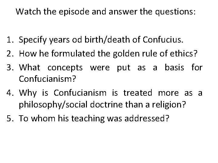 Watch the episode and answer the questions: 1. Specify years od birth/death of Confucius.