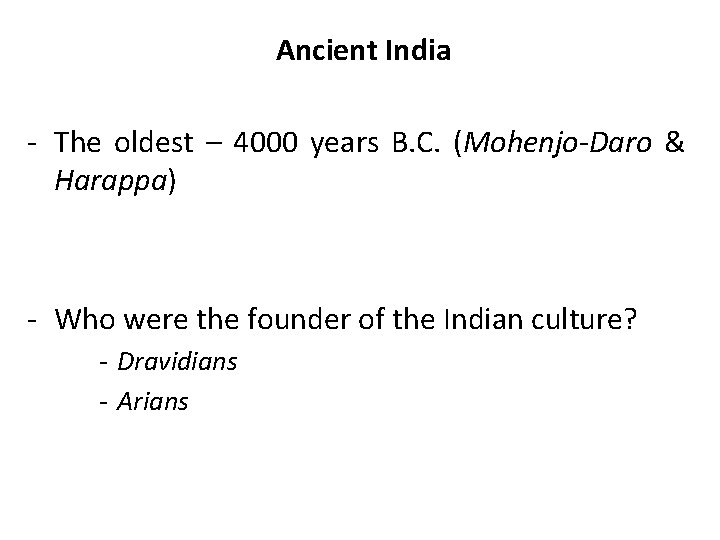 Ancient India - The oldest – 4000 years B. C. (Mohenjo-Daro & Harappa) -