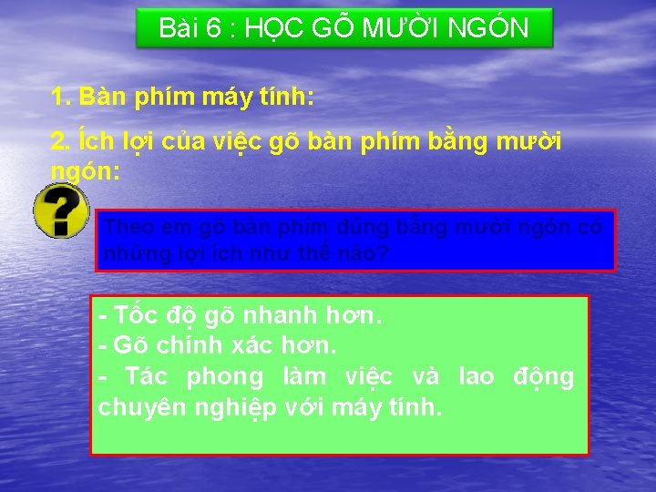 Bài 6 : HỌC GÕ MƯỜI NGÓN 1. Bàn phím máy tính: 2. Ích