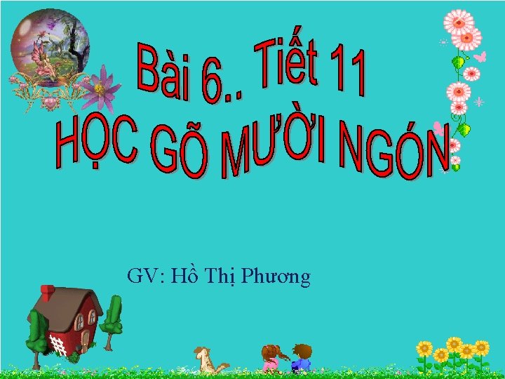 GV: Hồ Thị Phương 