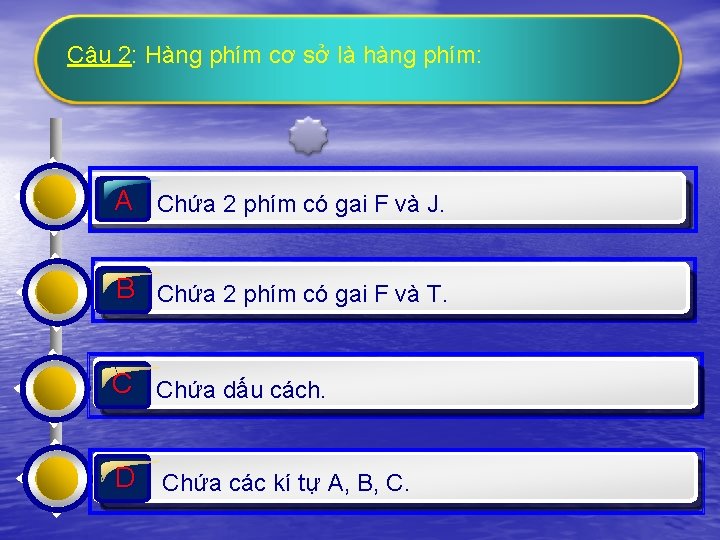 Câu 2: Hàng phím cơ sở là hàng phím: A Chứa 2 phím có