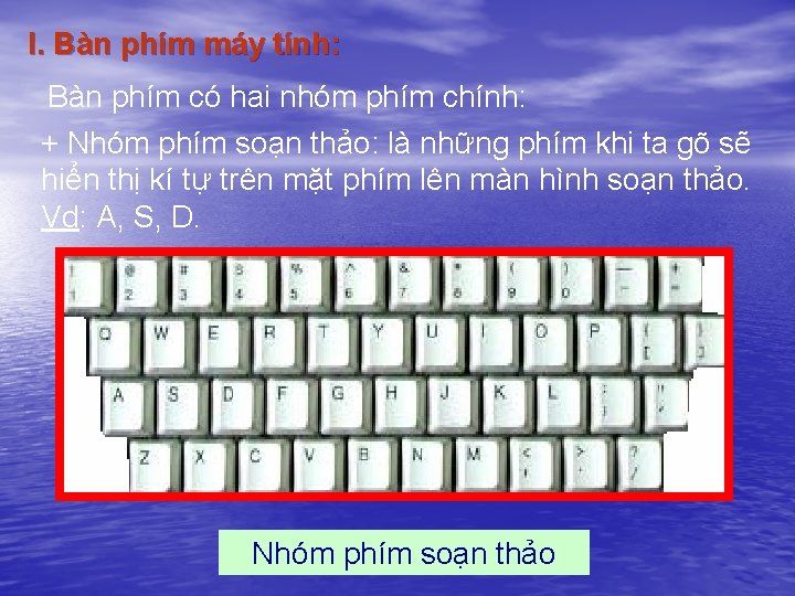 I. Bàn phím máy tính: Bàn phím có hai nhóm phím chính: + Nhóm