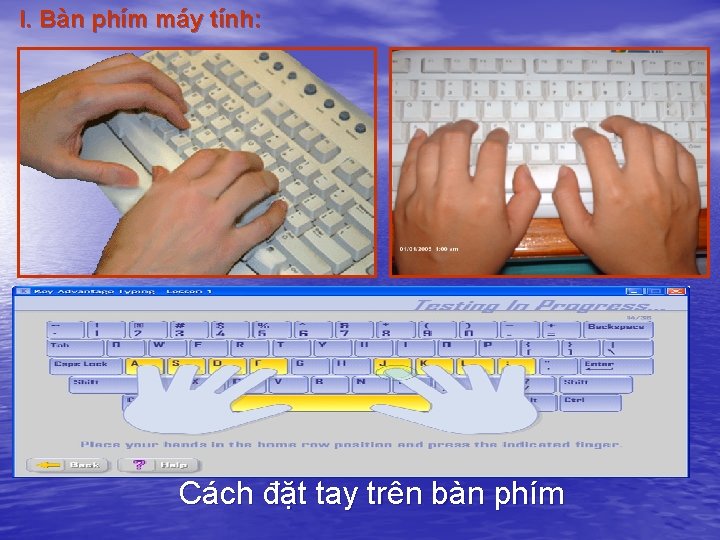 I. Bàn phím máy tính: Cách đặt tay trên bàn phím 