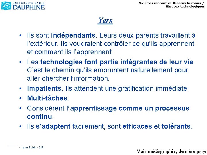 Sixièmes rencontres Réseaux humains / Réseaux technologiques Yers • Ils sont indépendants. Leurs deux