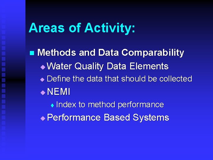 Areas of Activity: n Methods and Data Comparability u Water Quality Data Elements u