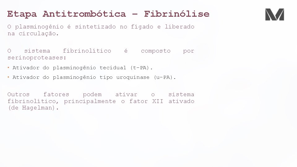 Etapa Antitrombótica – Fibrinólise O plasminogênio é sintetizado no fígado e liberado na circulação.