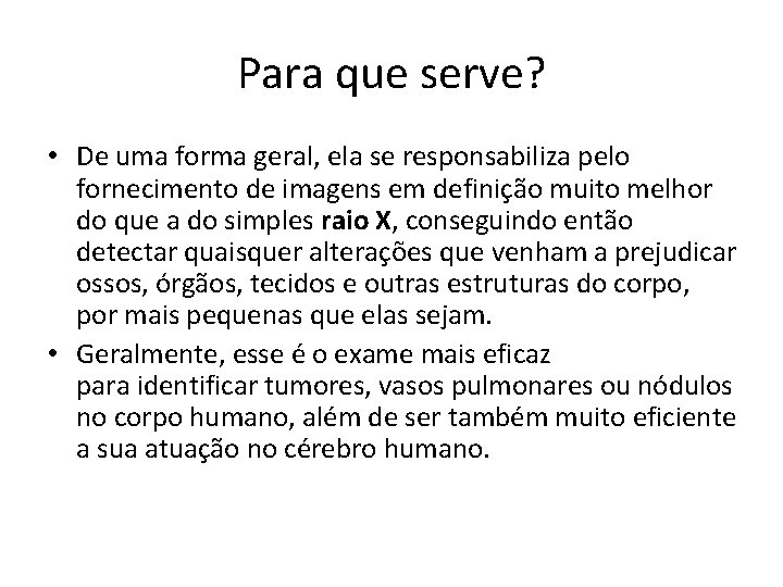 Para que serve? • De uma forma geral, ela se responsabiliza pelo fornecimento de