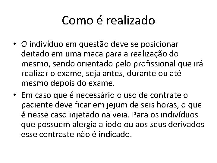 Como é realizado • O indivíduo em questão deve se posicionar deitado em uma