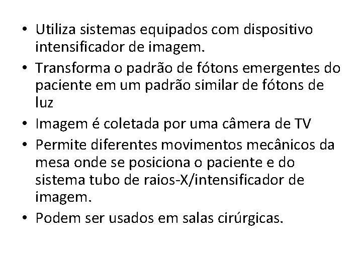  • Utiliza sistemas equipados com dispositivo intensificador de imagem. • Transforma o padrão