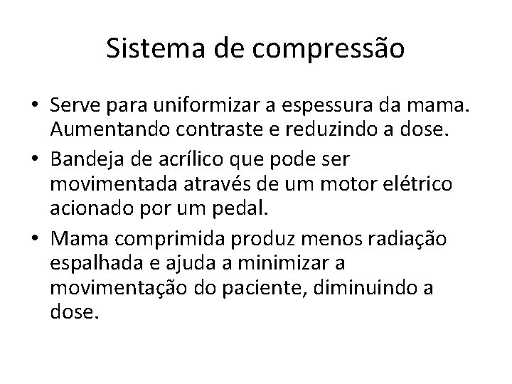 Sistema de compressão • Serve para uniformizar a espessura da mama. Aumentando contraste e