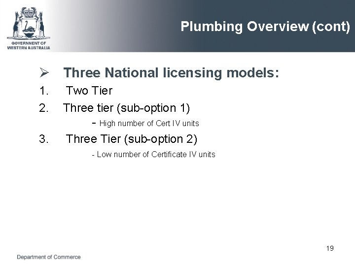 Plumbing Overview (cont) Ø Three National licensing models: 1. 2. 3. Two Tier Three