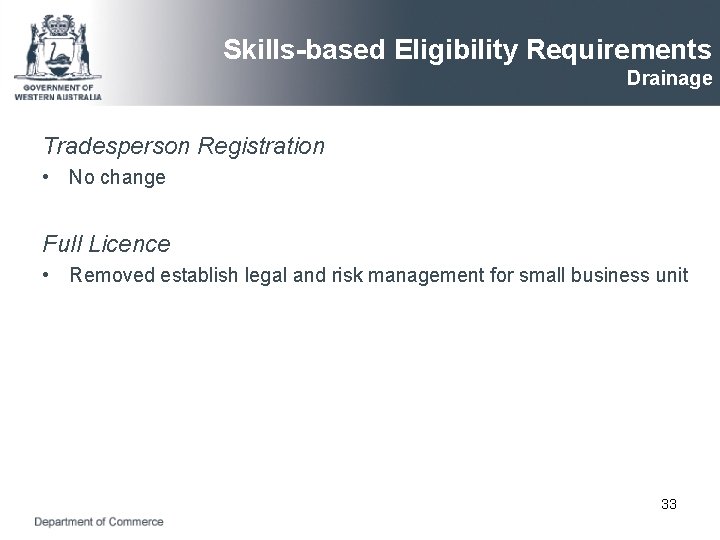 Skills-based Eligibility Requirements Drainage Tradesperson Registration • No change Full Licence • Removed establish