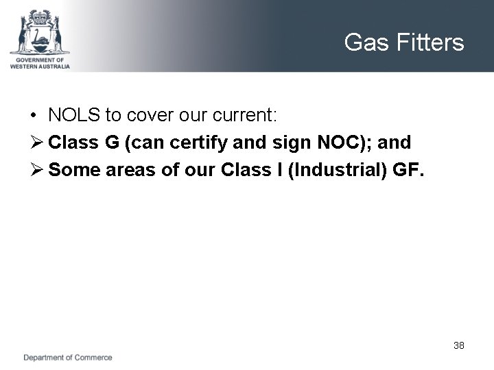 Gas Fitters • NOLS to cover our current: Ø Class G (can certify and