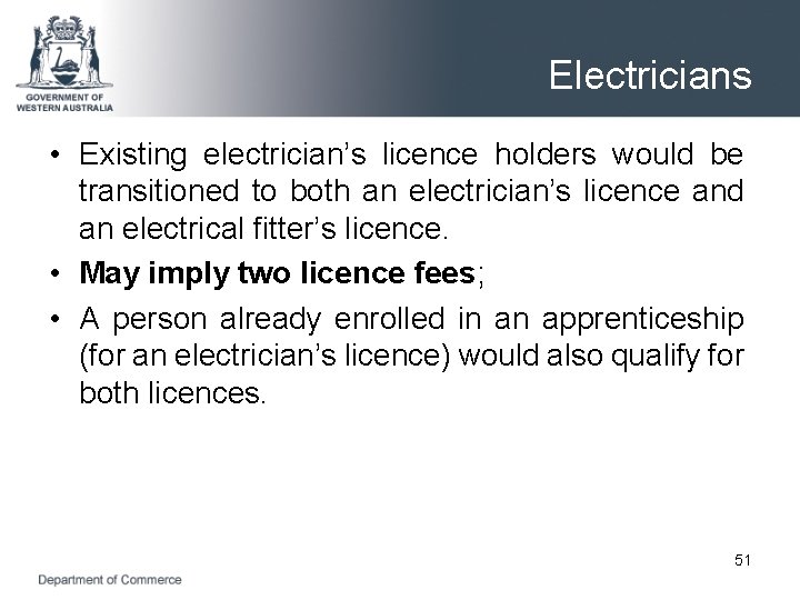 Electricians • Existing electrician’s licence holders would be transitioned to both an electrician’s licence