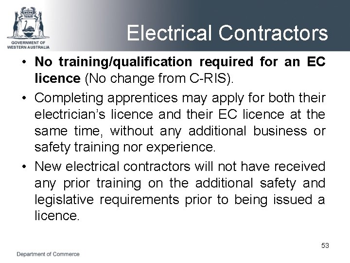 Electrical Contractors • No training/qualification required for an EC licence (No change from C-RIS).
