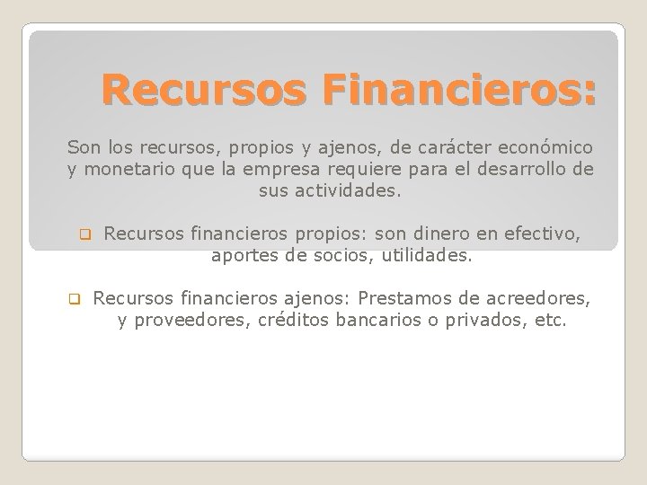 Recursos Financieros: Son los recursos, propios y ajenos, de carácter económico y monetario que