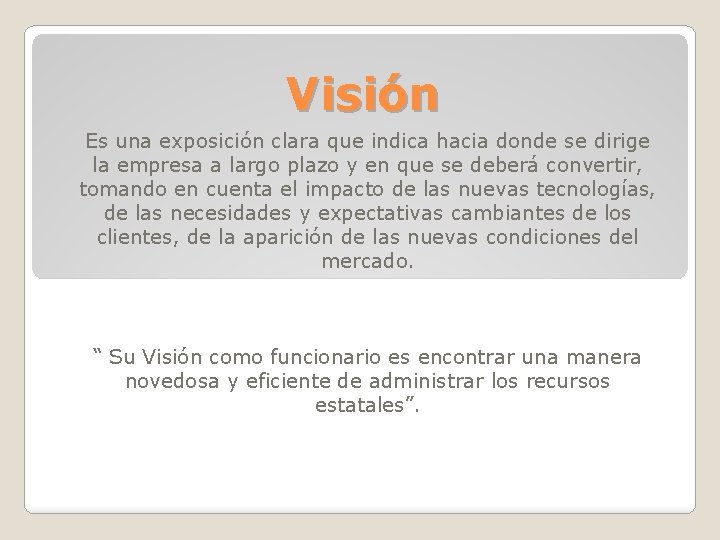 Visión Es una exposición clara que indica hacia donde se dirige la empresa a