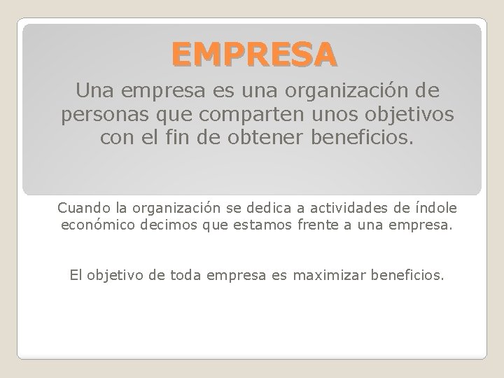 EMPRESA Una empresa es una organización de personas que comparten unos objetivos con el