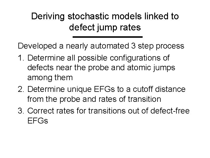 Deriving stochastic models linked to defect jump rates Developed a nearly automated 3 step