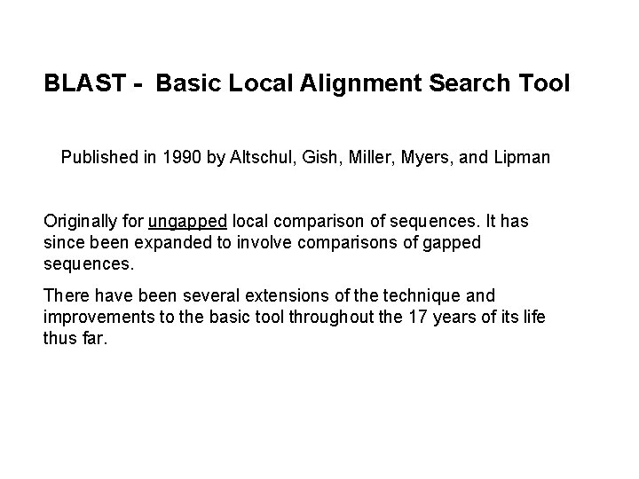 BLAST - Basic Local Alignment Search Tool Published in 1990 by Altschul, Gish, Miller,