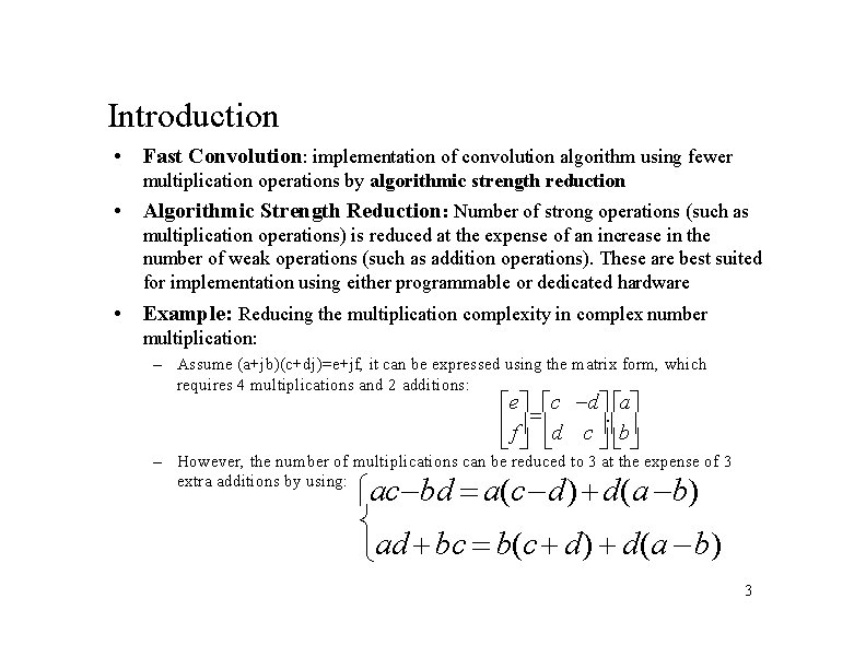 Introduction • Fast Convolution: implementation of convolution algorithm using fewer multiplication operations by algorithmic