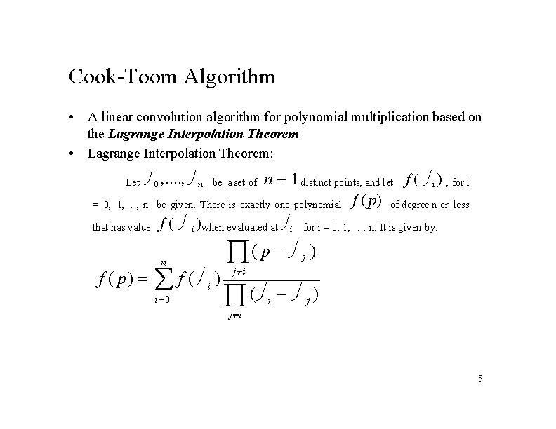 Cook-Toom Algorithm • A linear convolution algorithm for polynomial multiplication based on the Lagrange