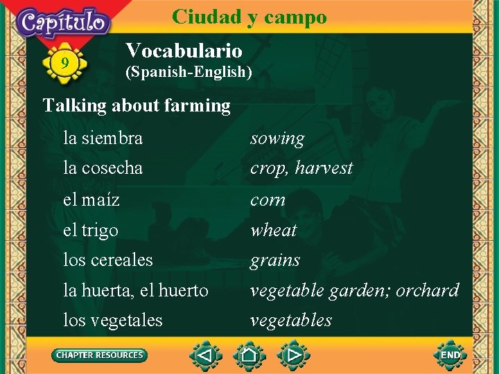 Ciudad y campo 9 Vocabulario (Spanish-English) Talking about farming la siembra sowing la cosecha