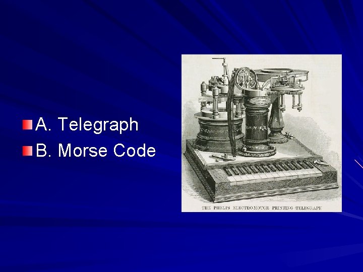 A. Telegraph B. Morse Code 