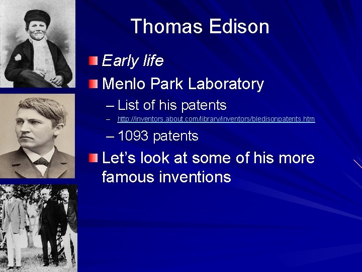 Thomas Edison Early life Menlo Park Laboratory – List of his patents – http:
