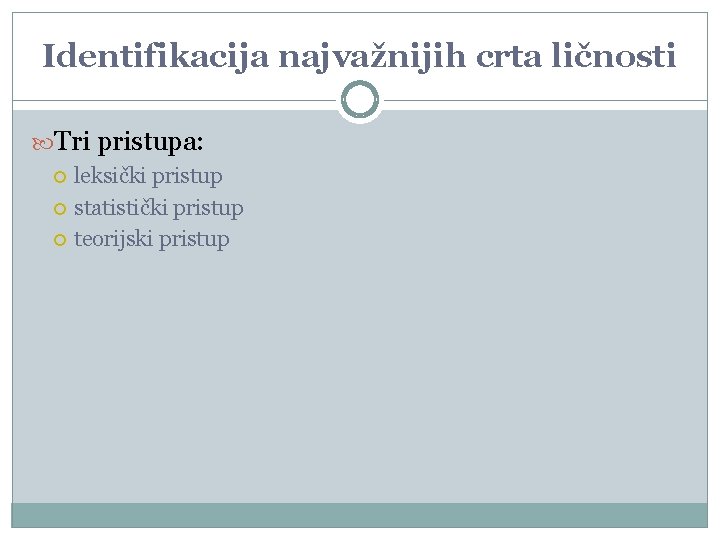 Identifikacija najvažnijih crta ličnosti Tri pristupa: leksički pristup statistički pristup teorijski pristup 