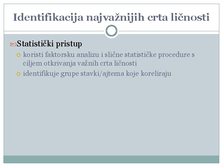 Identifikacija najvažnijih crta ličnosti Statistički pristup koristi faktorsku analizu i slične statističke procedure s