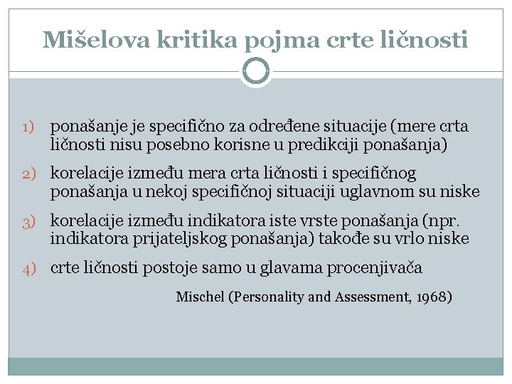 Mišelova kritika pojma crte ličnosti 1) ponašanje je specifično za određene situacije (mere crta