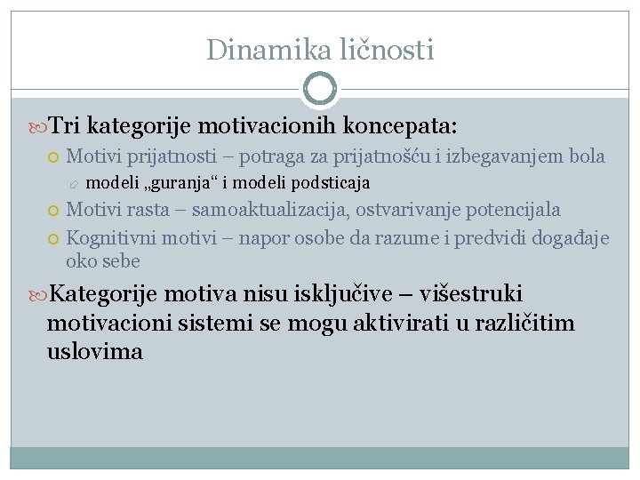 Dinamika ličnosti Tri kategorije motivacionih koncepata: Motivi prijatnosti – potraga za prijatnošću i izbegavanjem