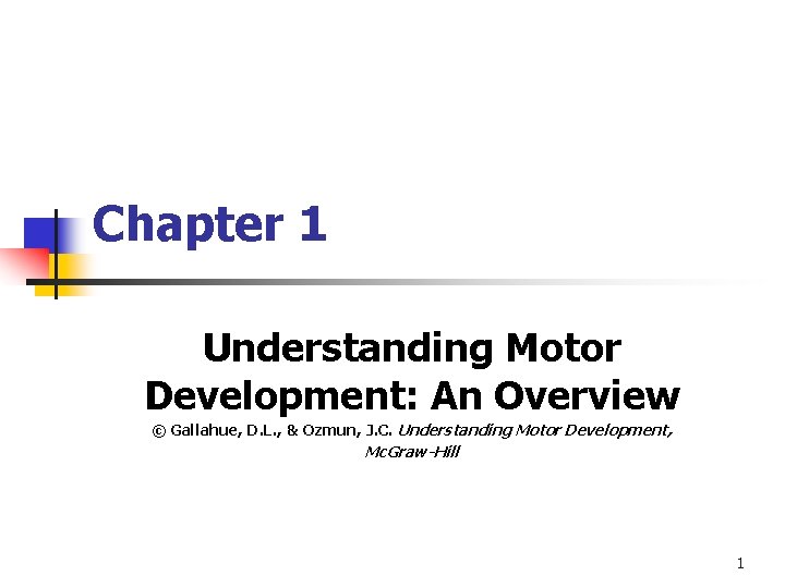 Chapter 1 Understanding Motor Development: An Overview © Gallahue, D. L. , & Ozmun,