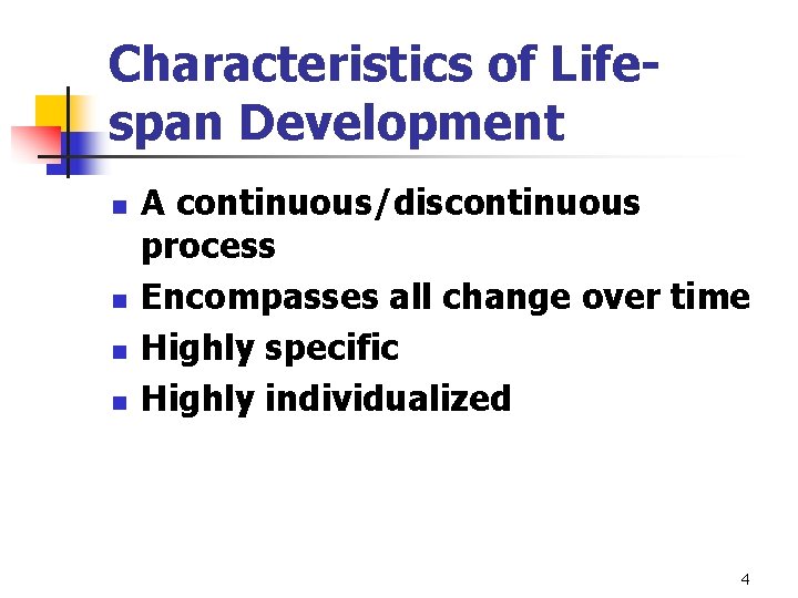 Characteristics of Lifespan Development n n A continuous/discontinuous process Encompasses all change over time