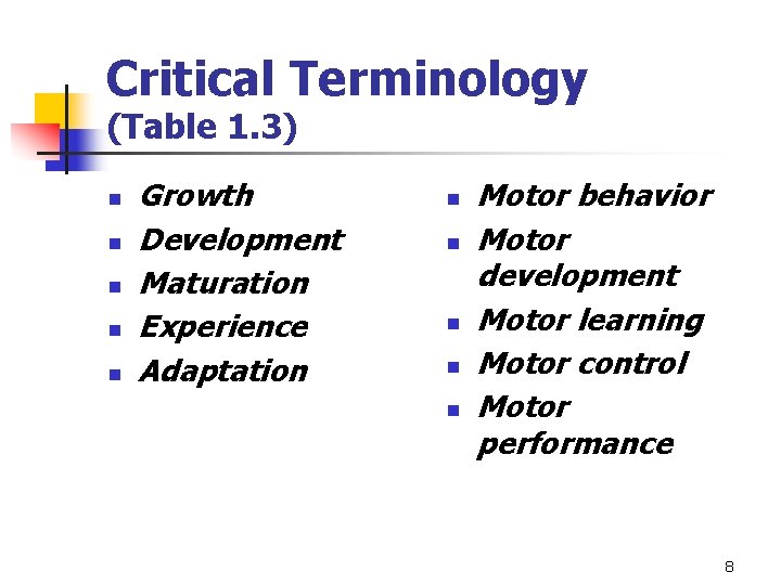 Critical Terminology (Table 1. 3) n n n Growth Development Maturation Experience Adaptation n