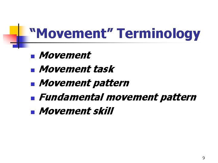 “Movement” Terminology n n n Movement task Movement pattern Fundamental movement pattern Movement skill