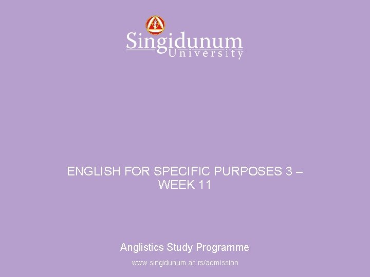 Anglistics Study Programme ENGLISH FOR SPECIFIC PURPOSES 3 – WEEK 11 Anglistics Study Programme