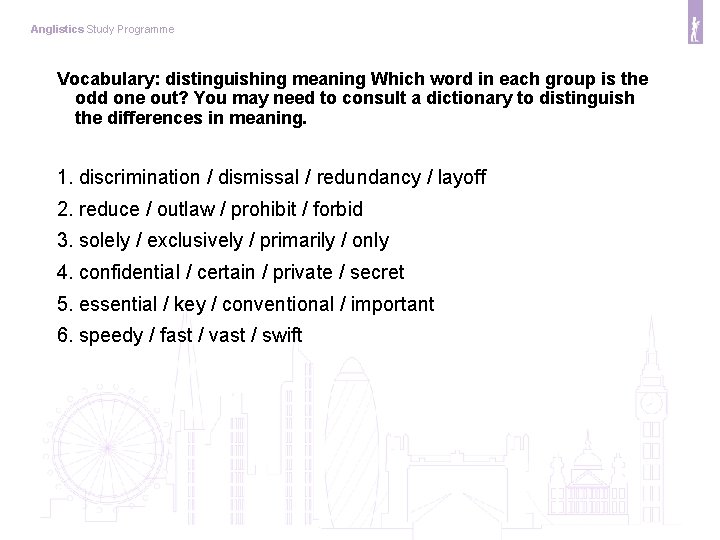 Anglistics Study Programme Vocabulary: distinguishing meaning Which word in each group is the odd