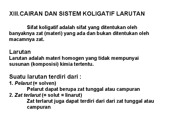 XIII. CAIRAN DAN SISTEM KOLIGATIF LARUTAN Sifat koligatif adalah sifat yang ditentukan oleh banyaknya