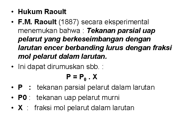  • Hukum Raoult • F. M. Raoult (1887) secara eksperimental menemukan bahwa :