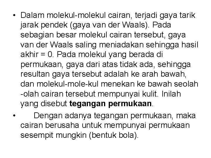  • Dalam molekul-molekul cairan, terjadi gaya tarik jarak pendek (gaya van der Waals).