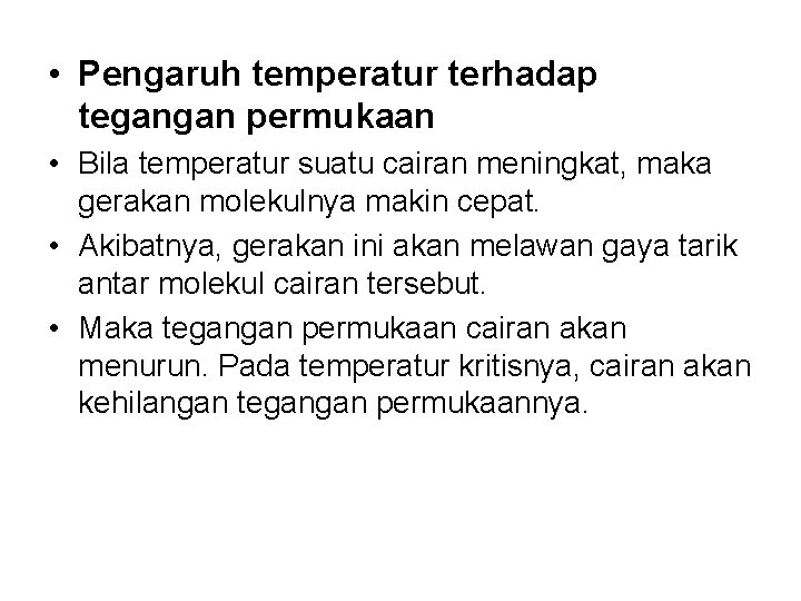  • Pengaruh temperatur terhadap tegangan permukaan • Bila temperatur suatu cairan meningkat, maka