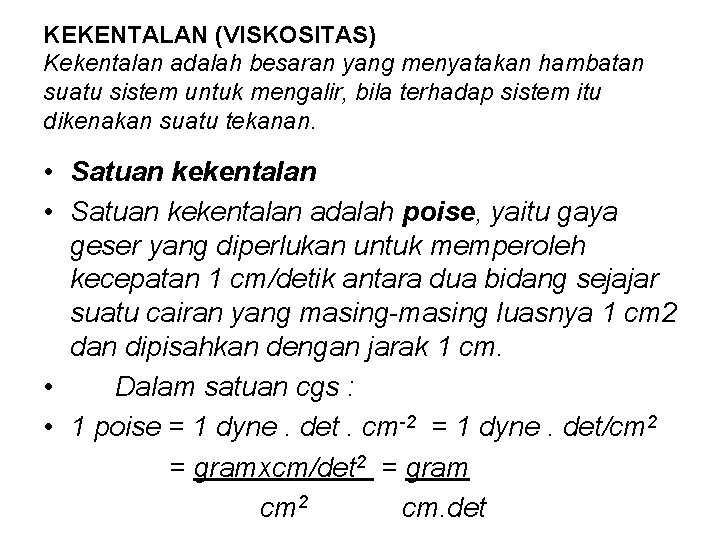 KEKENTALAN (VISKOSITAS) Kekentalan adalah besaran yang menyatakan hambatan suatu sistem untuk mengalir, bila terhadap